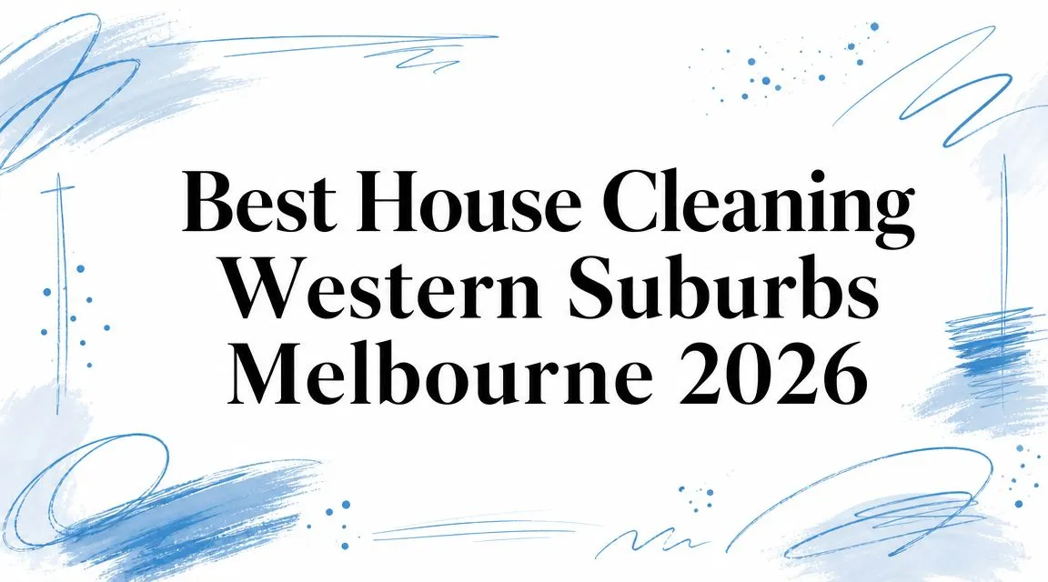 Best House Cleaning Western Suburbs Melbourne 2026