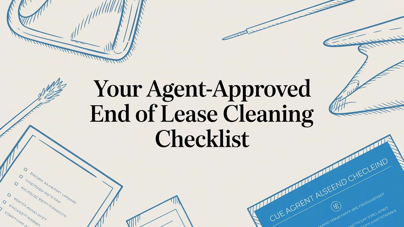Your Agent-Approved End of Lease Cleaning Checklist