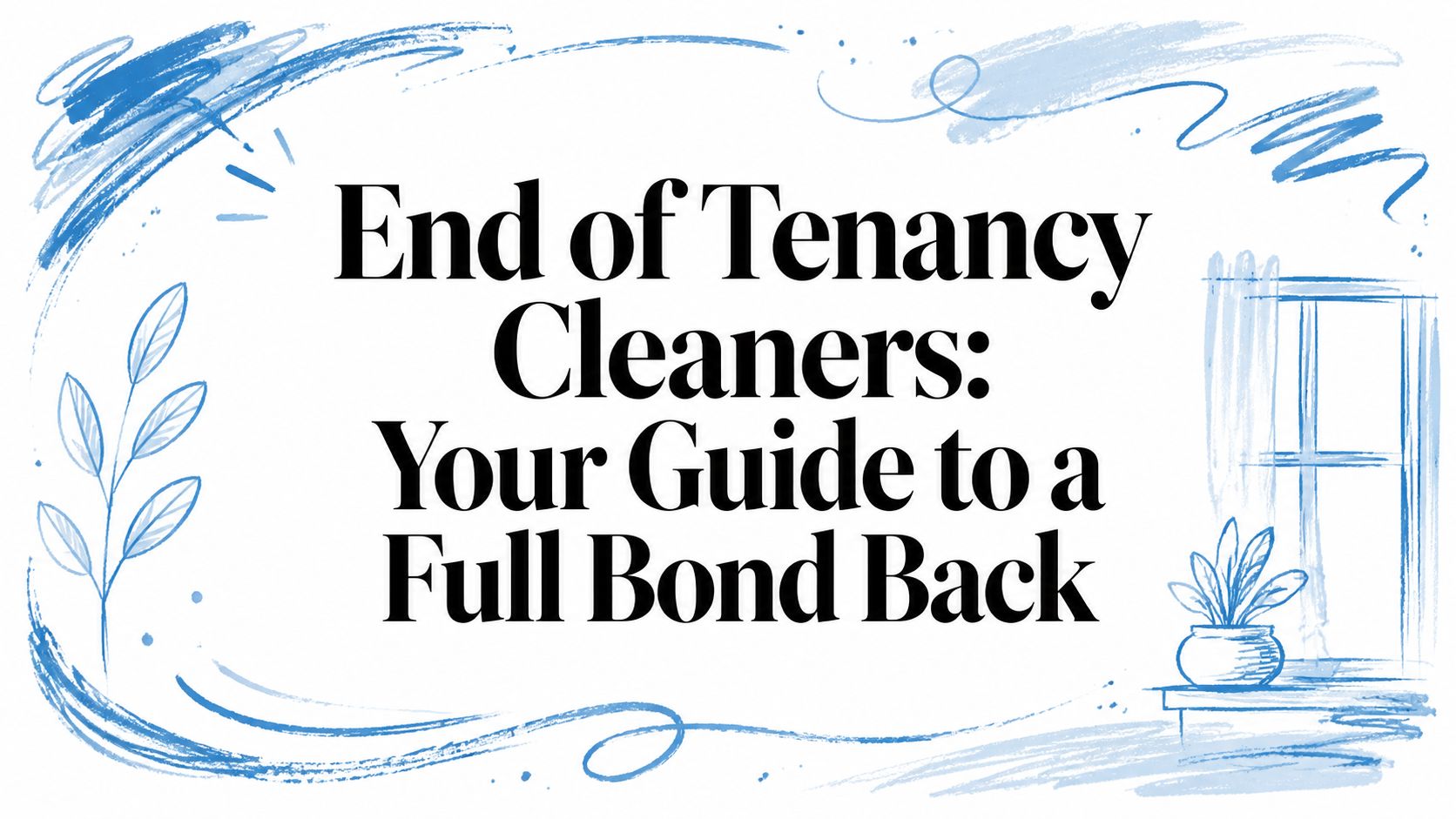 End of Tenancy Cleaners: Your Guide to a Full Bond Back