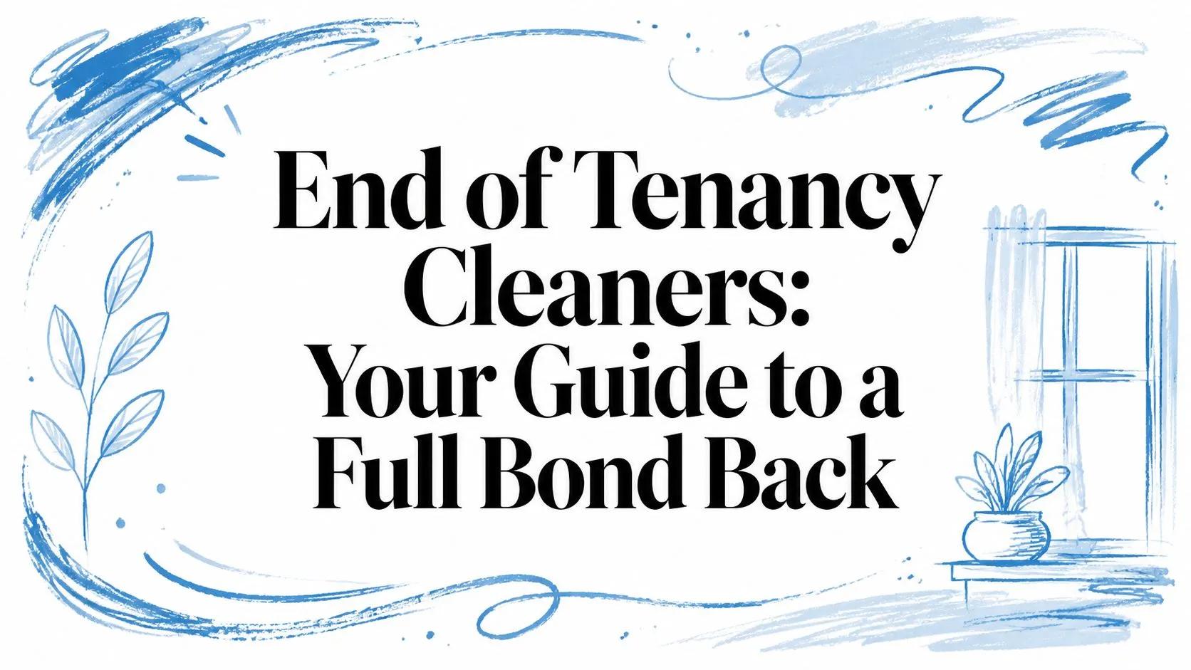 End of Tenancy Cleaners: Your Guide to a Full Bond Back